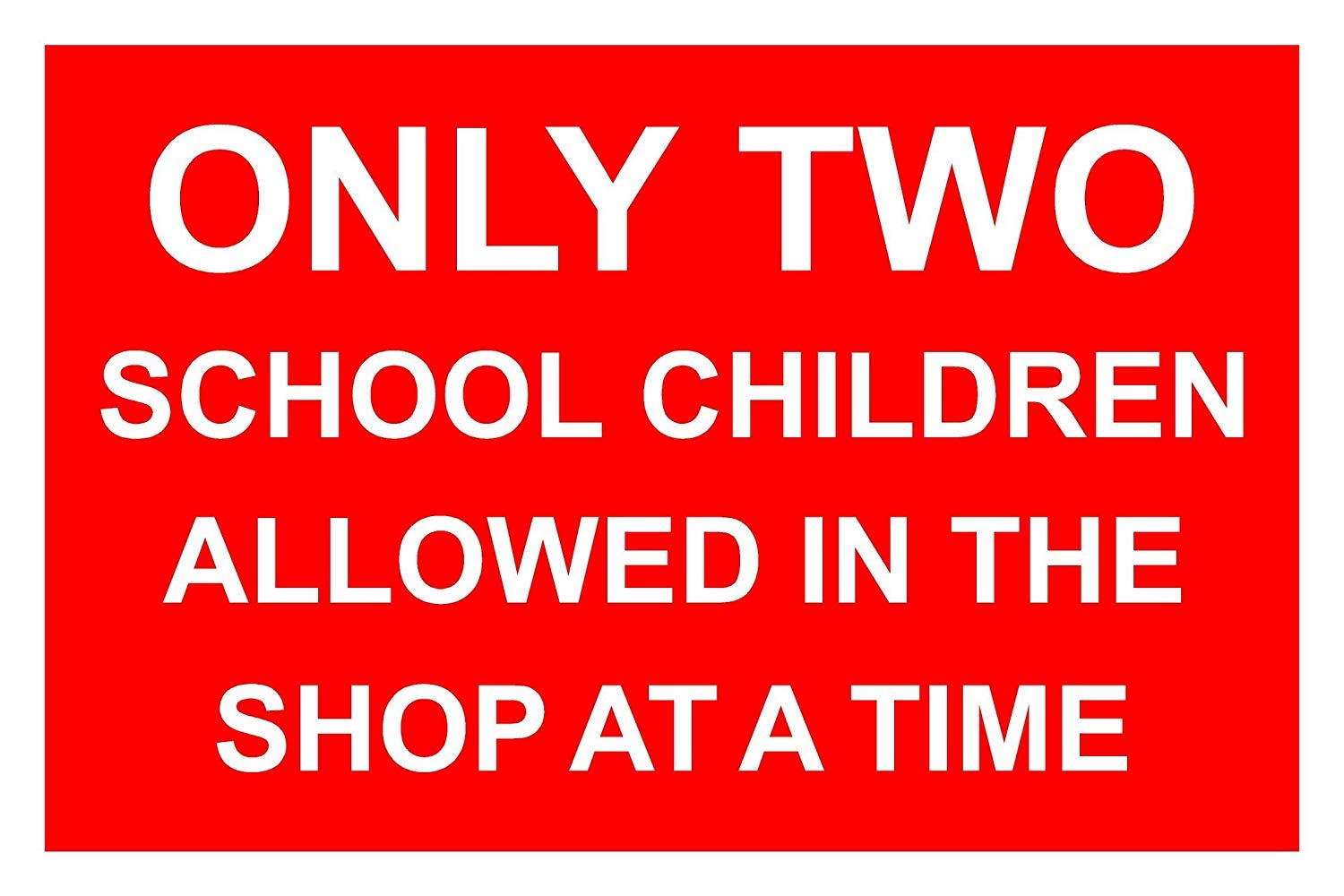 Only Two School Children Allowed In The Shop At A Time Correx Safety Sign 300mm x 200mm Red/White.