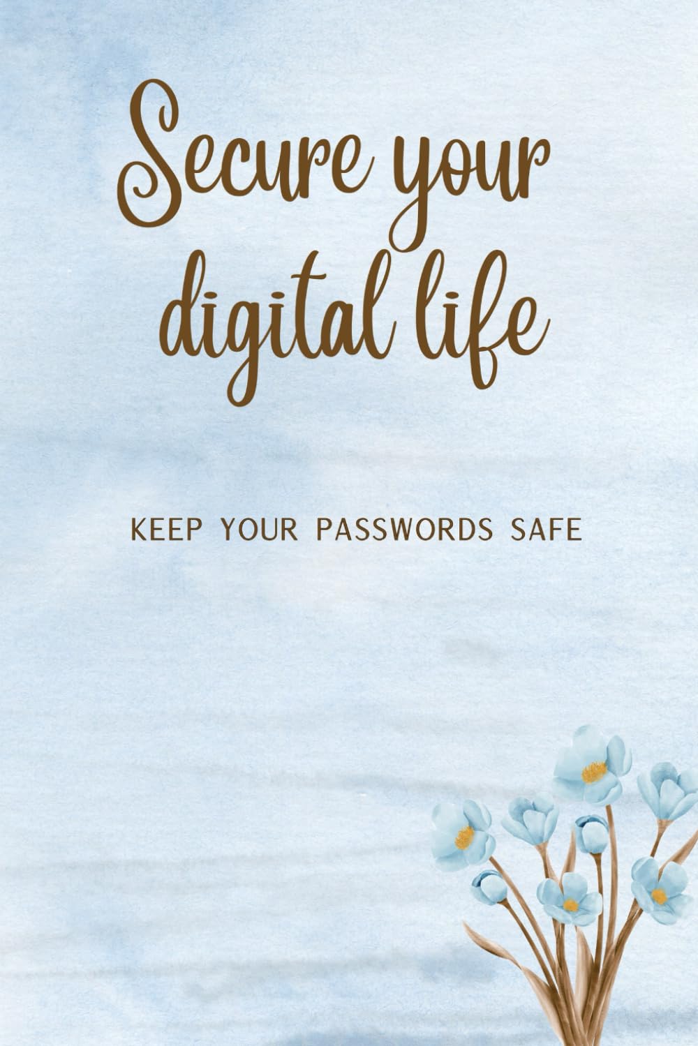 Secure Your Digital Life, Keep Your Passwords Safe: Protect Your Usernames, Logins, Streaming, Travel, School, Work, Shopping and Social Media Passwords.