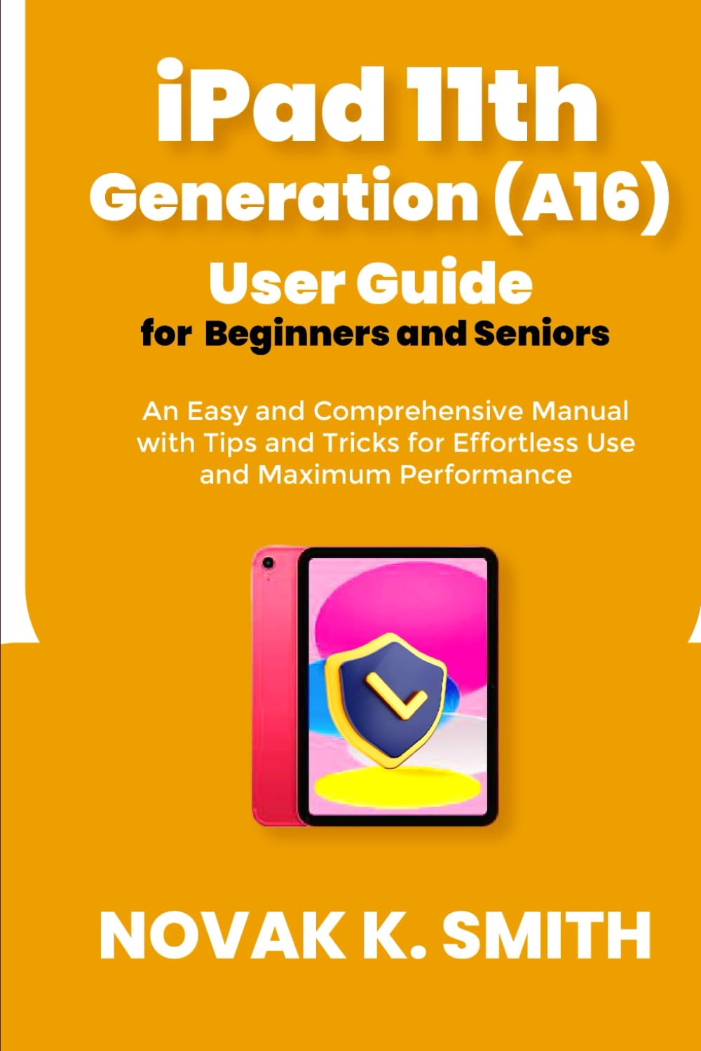 iPad 11th Generation (A16) User Guide for Beginners and Seniors: An Easy and Comprehensive Manual with Tips and Tricks for Effortless Use and Maximum ... (Gadgets updates and tech review made easy)