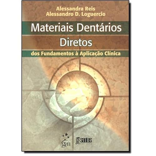 Materiais Dentários Diretos - Dos Fundamentos à Aplicação Clínica: Restauradores Diretos - Dos Fundamentos à Aplicação Clínica