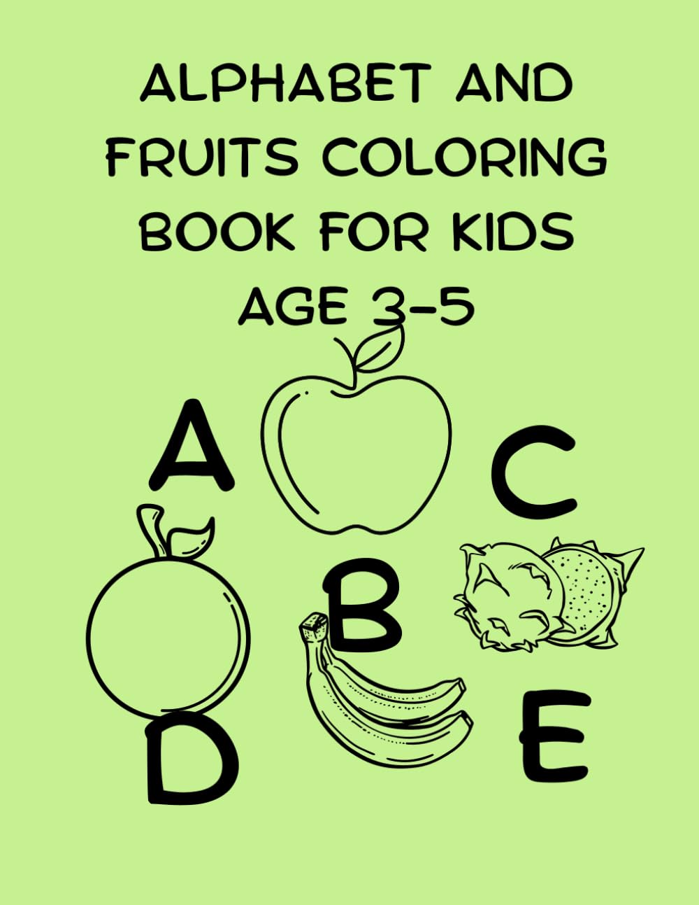 ABC Fruits Coloring Adventure: Fun Alphabet Learning for Kids: A to Z Fruit Names with Cute Coloring Pages for Early Learners Ages 3–5