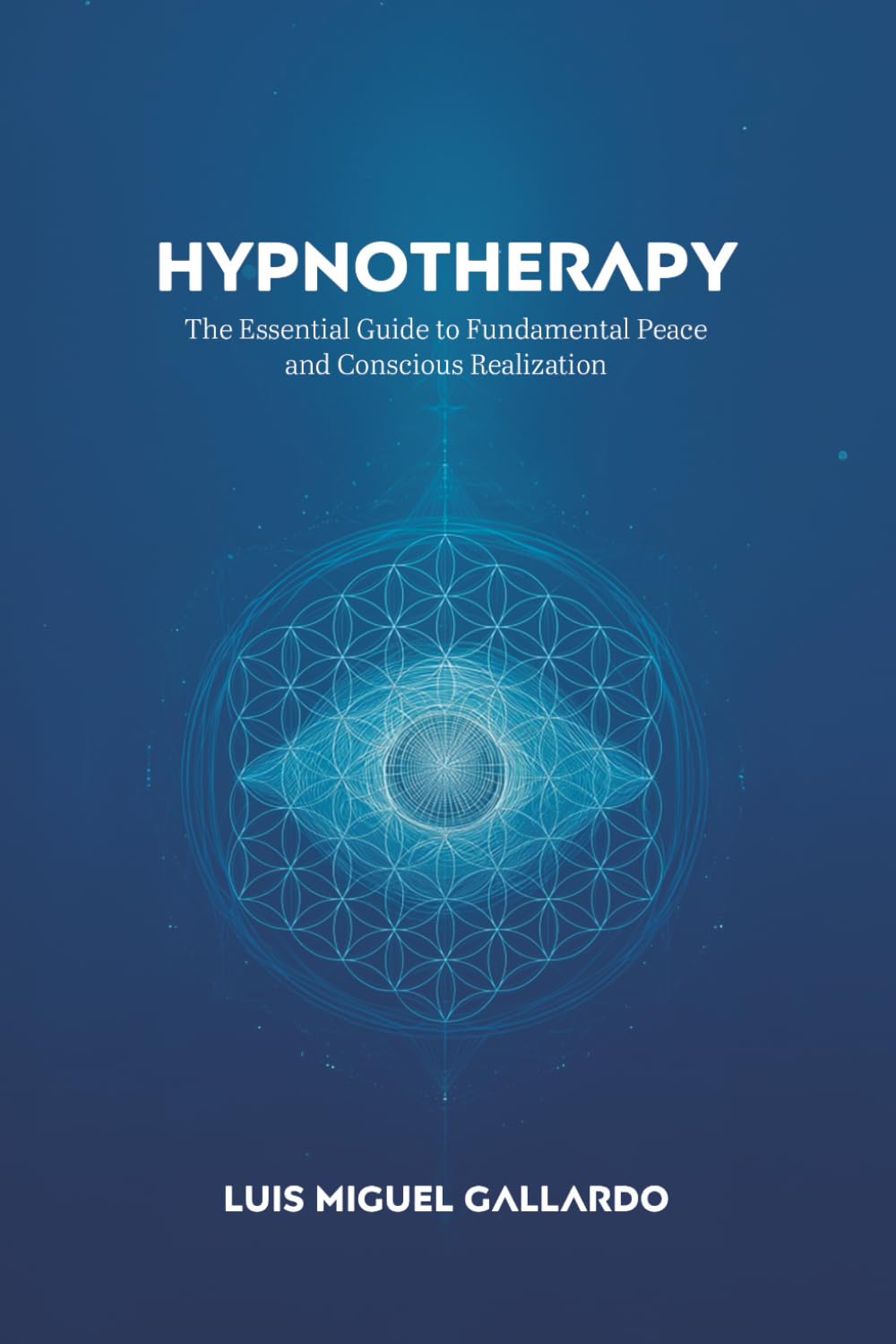 Hypnotherapy: The Essential Guide to Fundamental Peace and Conscious Realization