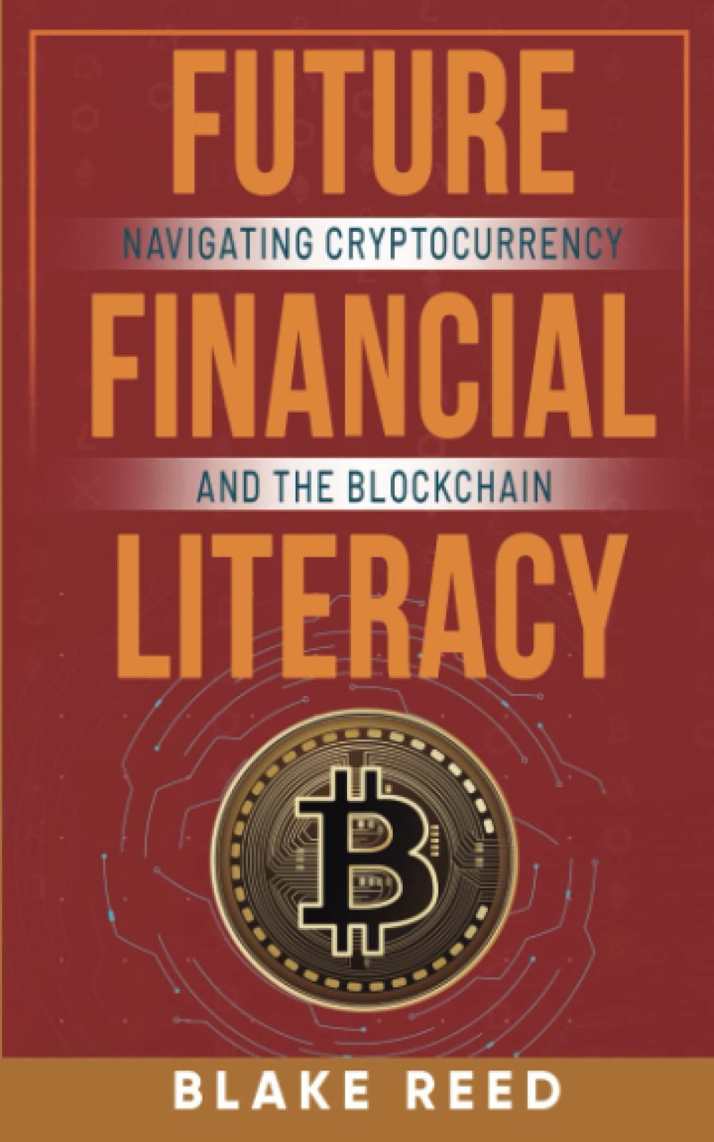 Future Financial Literacy: Navigating Cryptocurrency and Blockchain by  Reed, Blake - Amazon.ae