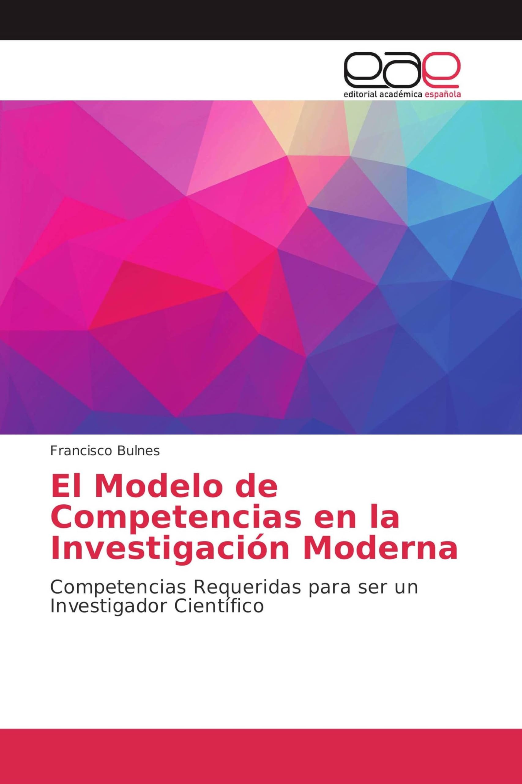 El Modelo de Competencias en la Investigación Moderna: Competencias Requeridas para ser un Investigador Científico