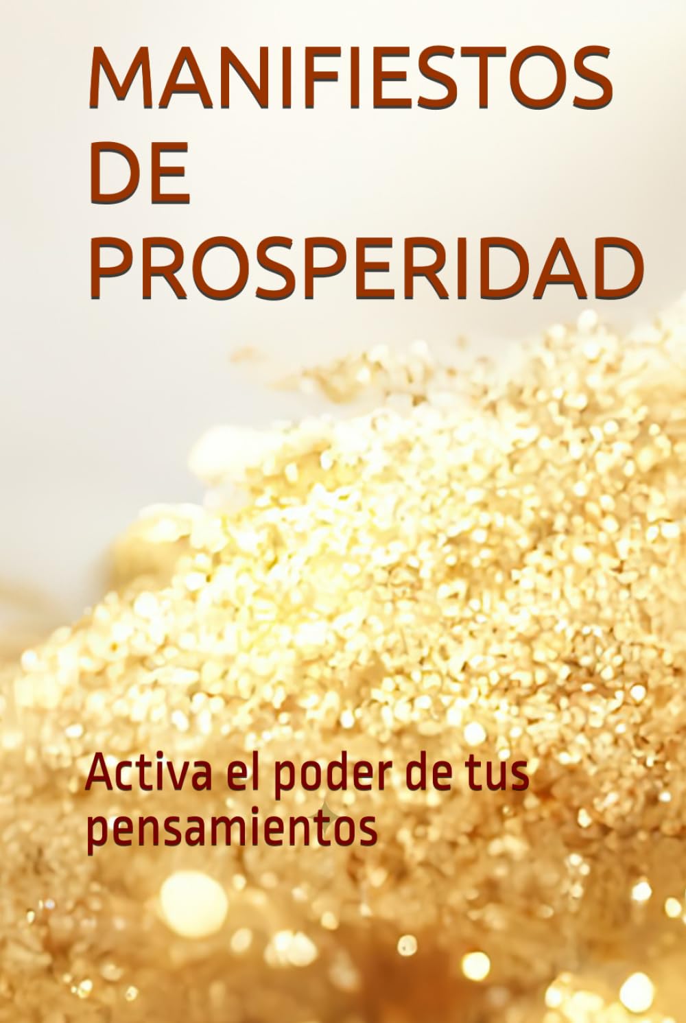 MANIFIESTOS DE PROSPERIDAD: Activa el poder de tus pensamientos