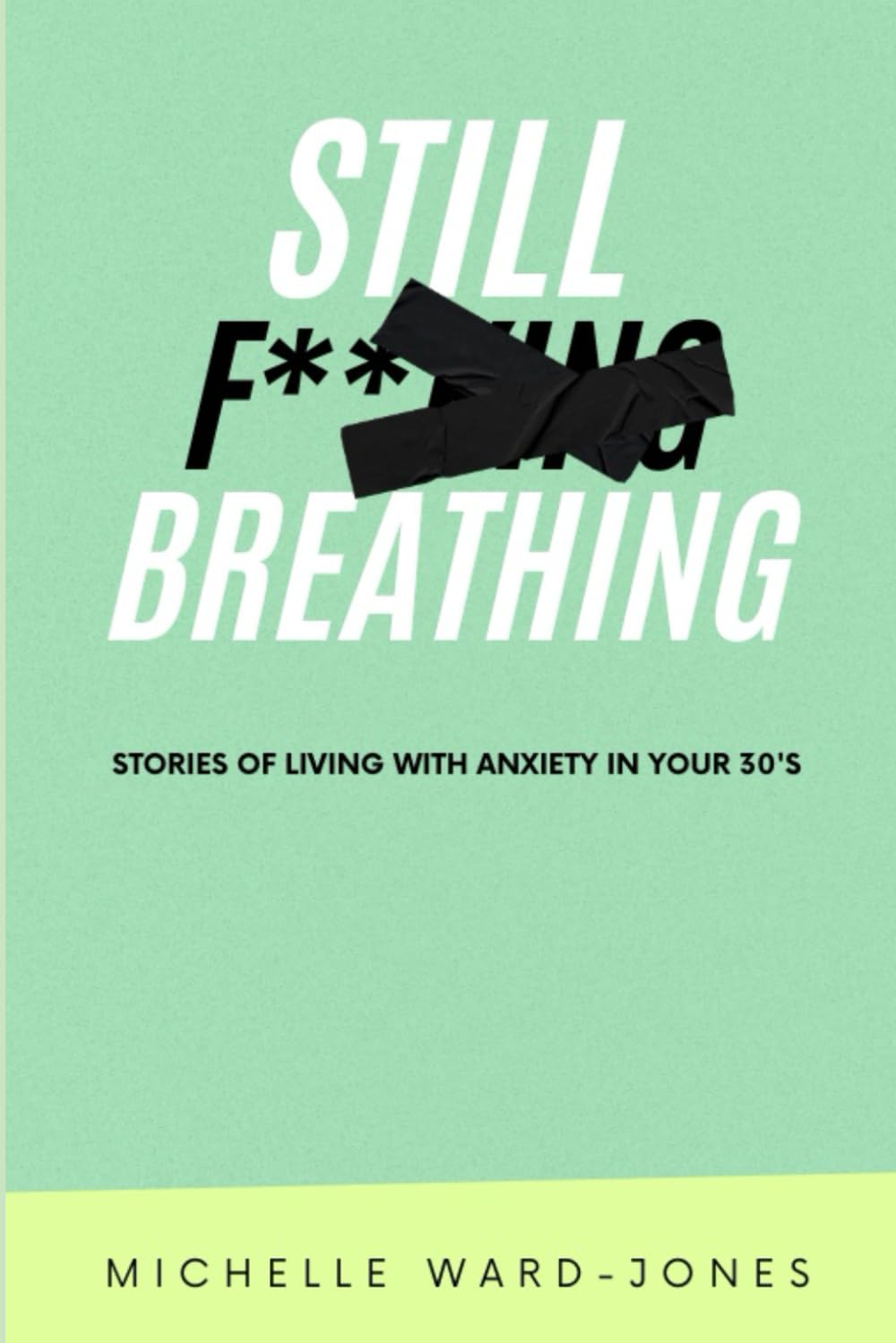 Still F**King Breathing: Stories of Living with Anxiety in Your 30's