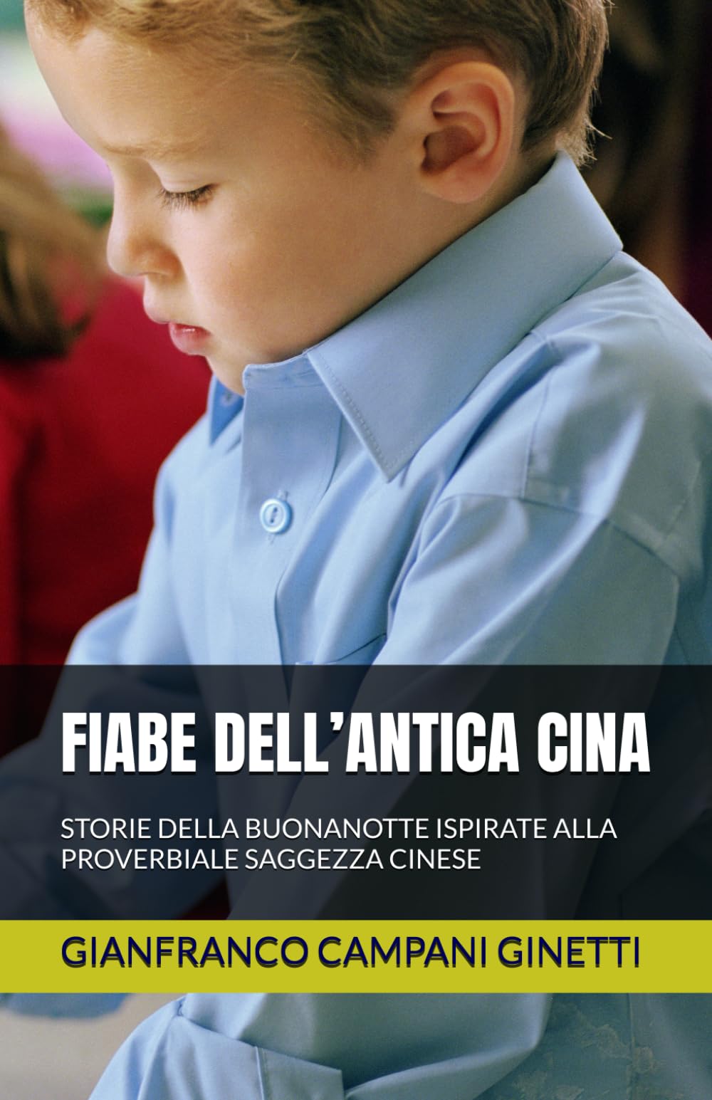 FIABE DELL’ANTICA CINA: STORIE DELLA BUONANOTTE ISPIRATE ALLA PROVERBIALE SAGGEZZA CINESE (FIABE SCOPERTE AVVENTURE)