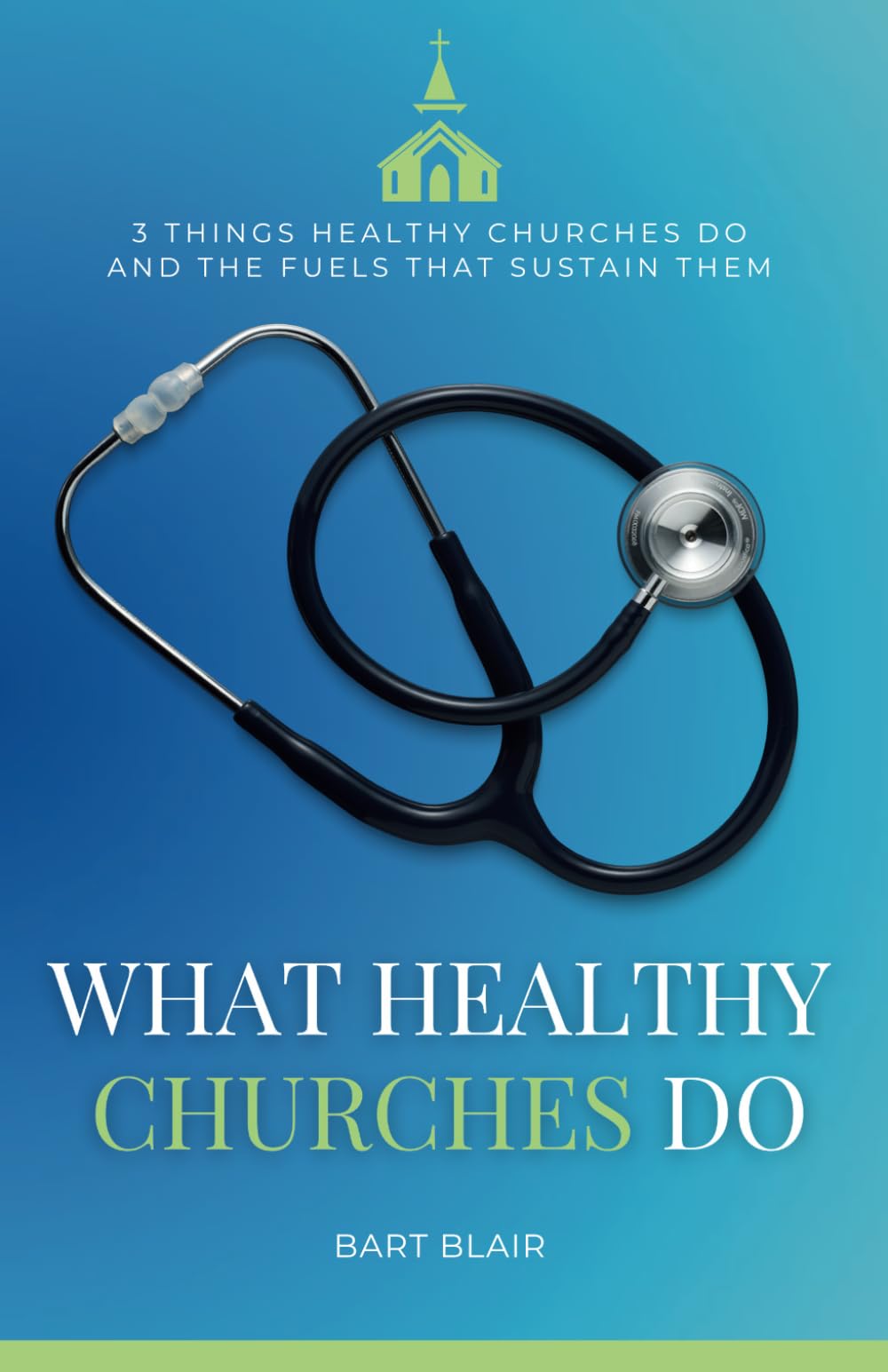 What Healthy Churches Do: 3 Things Healthy Churches Do and the Fuels That Sustain Them
