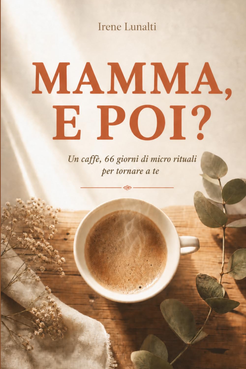 Mamma, e poi?: un caffè, 66 giorni di micro rituali per tornare a te