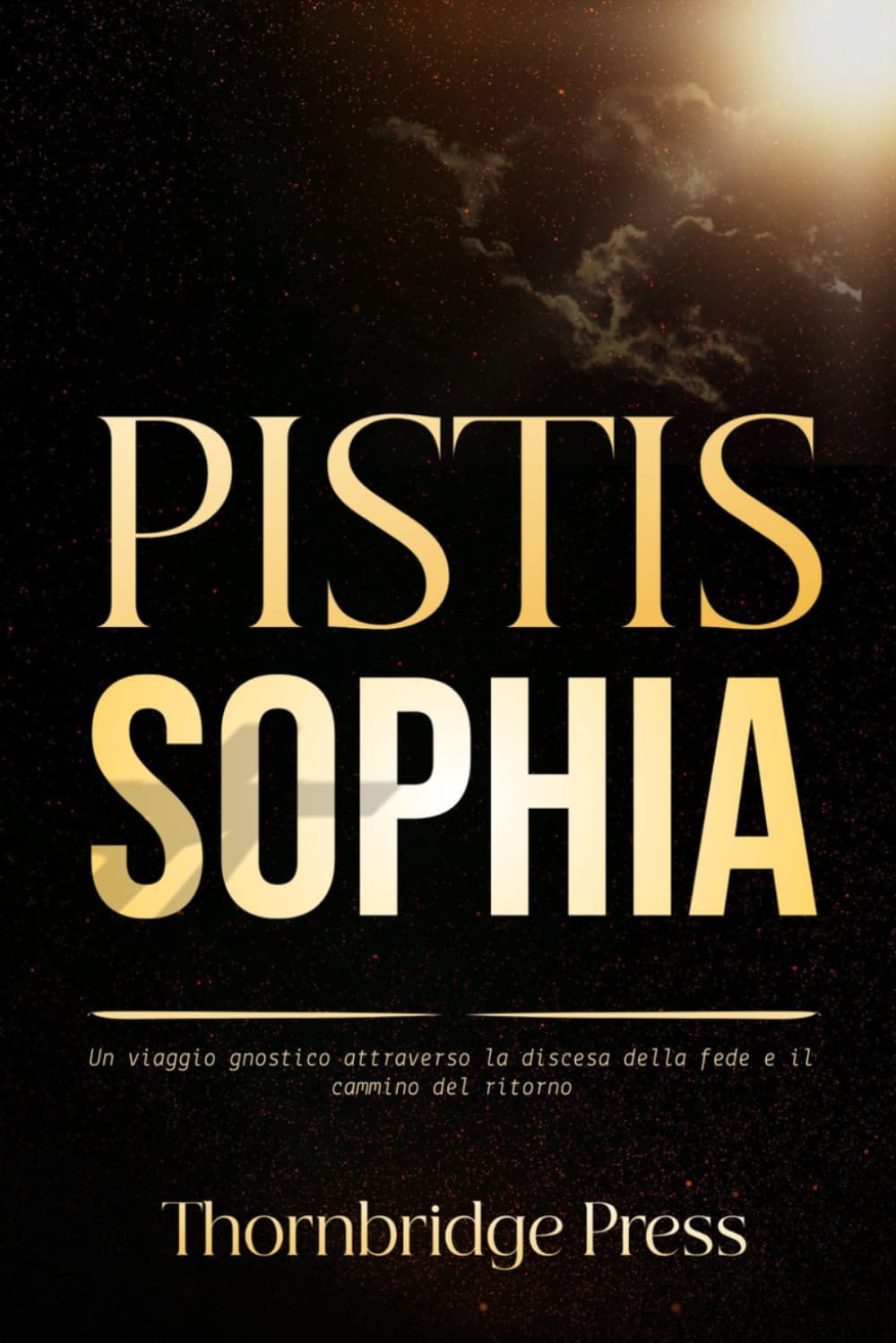 PISTIS SOPHIA: Un viaggio gnostico attraverso la discesa della fede e il cammino del ritorno