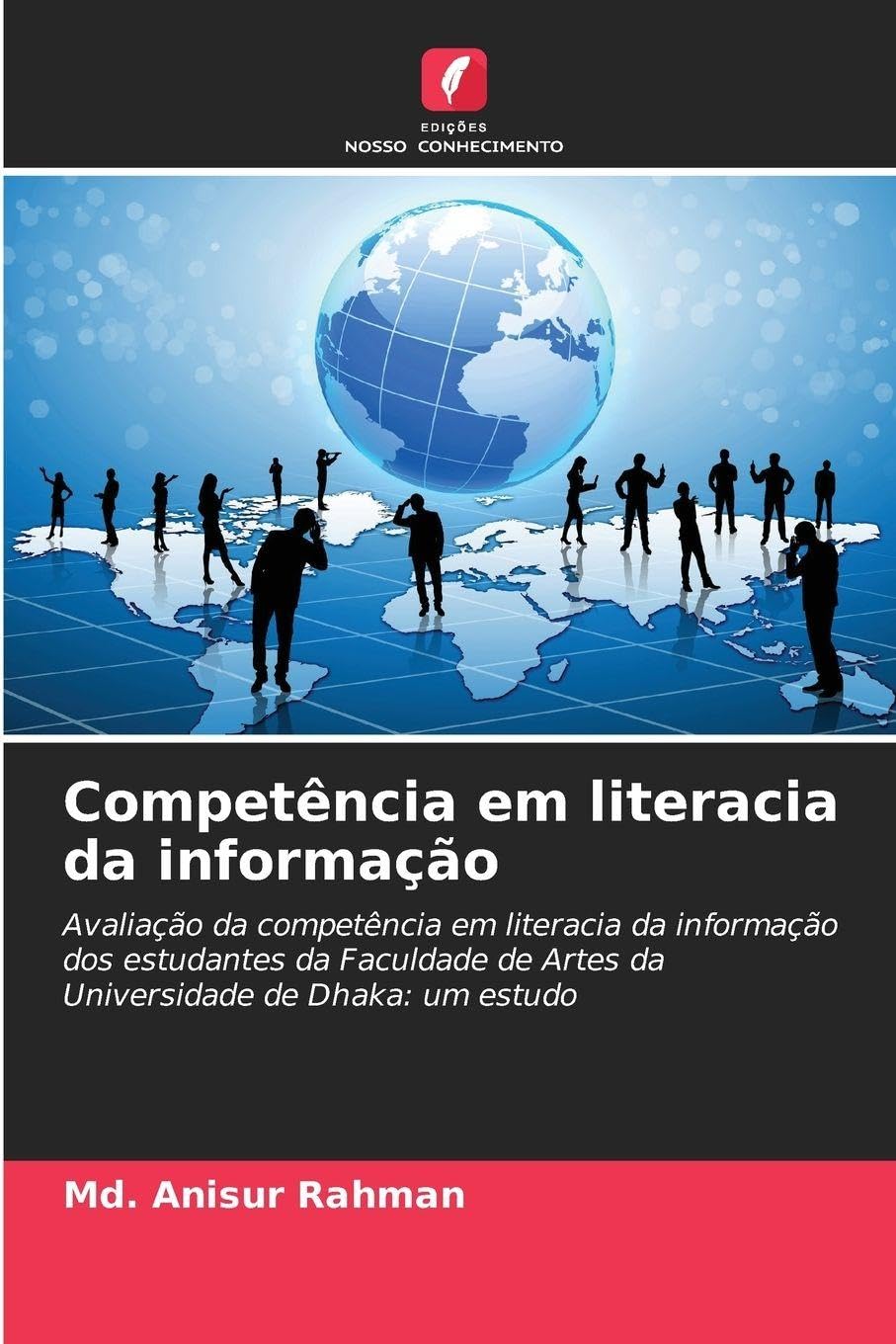 Competência em literacia da informação: Avaliação da competência em literacia da informação dos estudantes da Faculdade de Artes da Universidade de Dhaka: um estudo