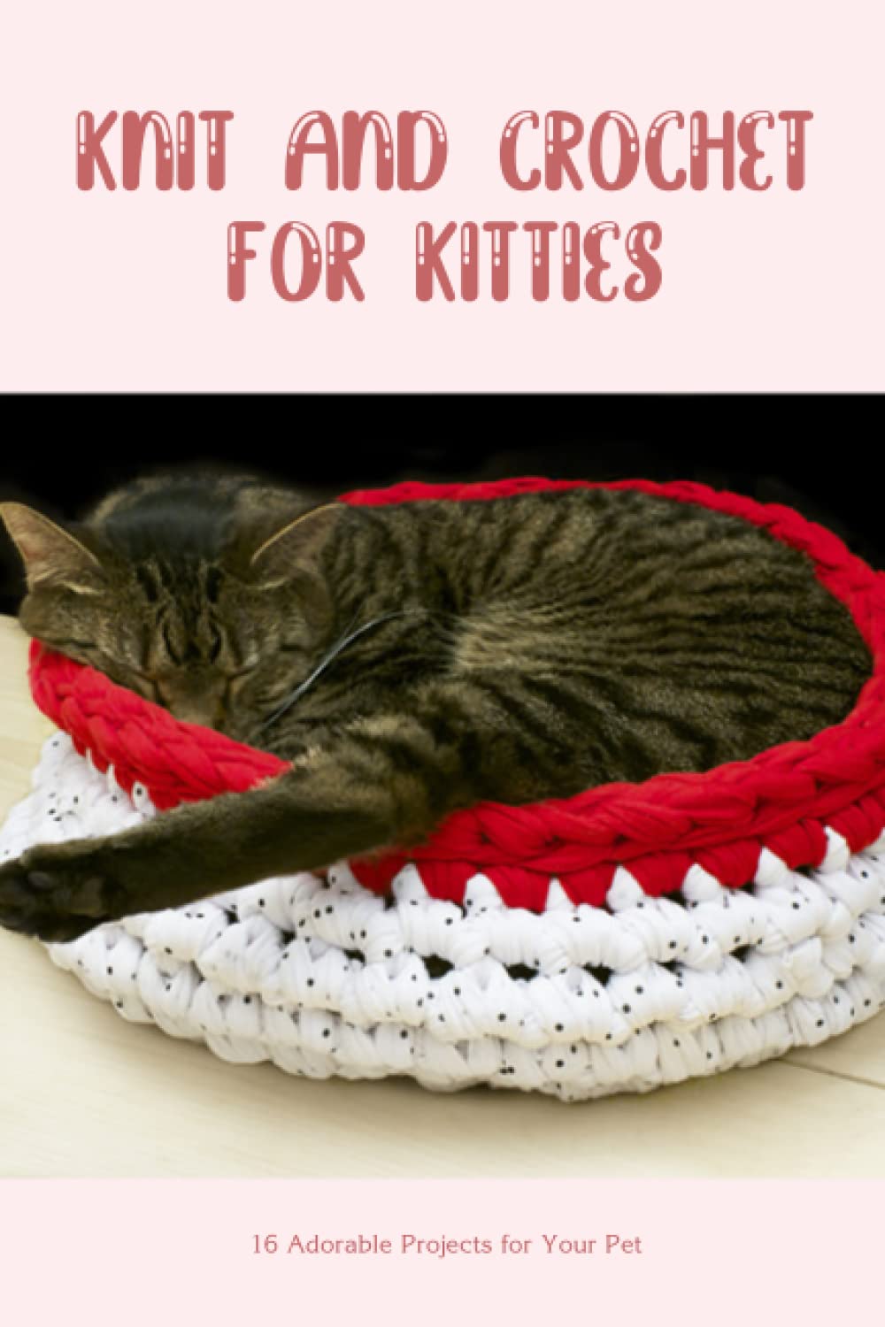 Knit And Crochet For Kitties 16 Adorable Projects for Your Pet
