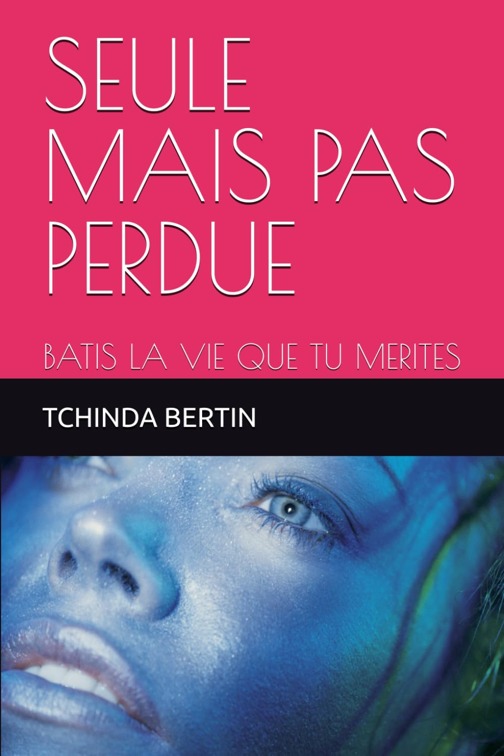 SEULE MAIS PAS PERDUE: BATIS LA VIE QUE TU MERITES