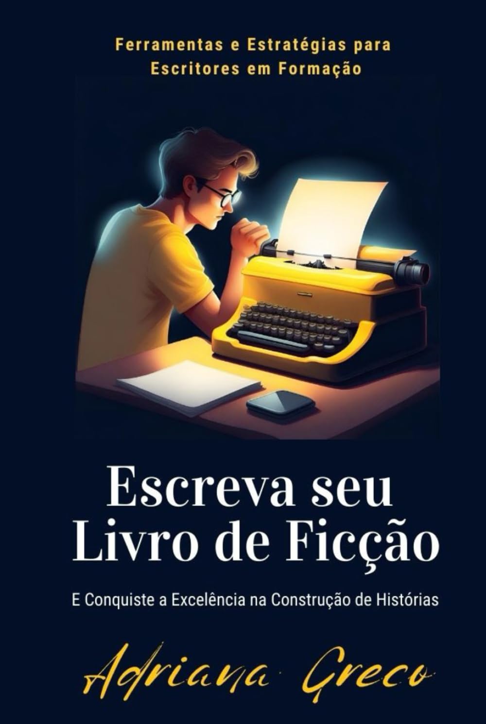 Escreva Seu Livro de Ficção: Ferramentas e Estratégias para Escritores em Formação