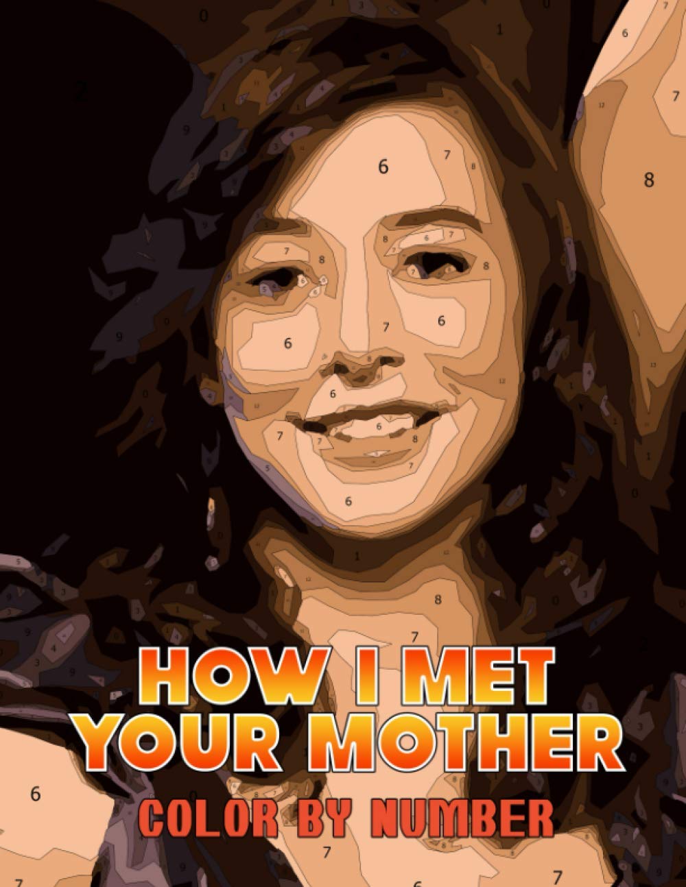 How i met your mother Color by Number: How i met your mother Coloring Book An Adult Coloring Book For Stress-Relief