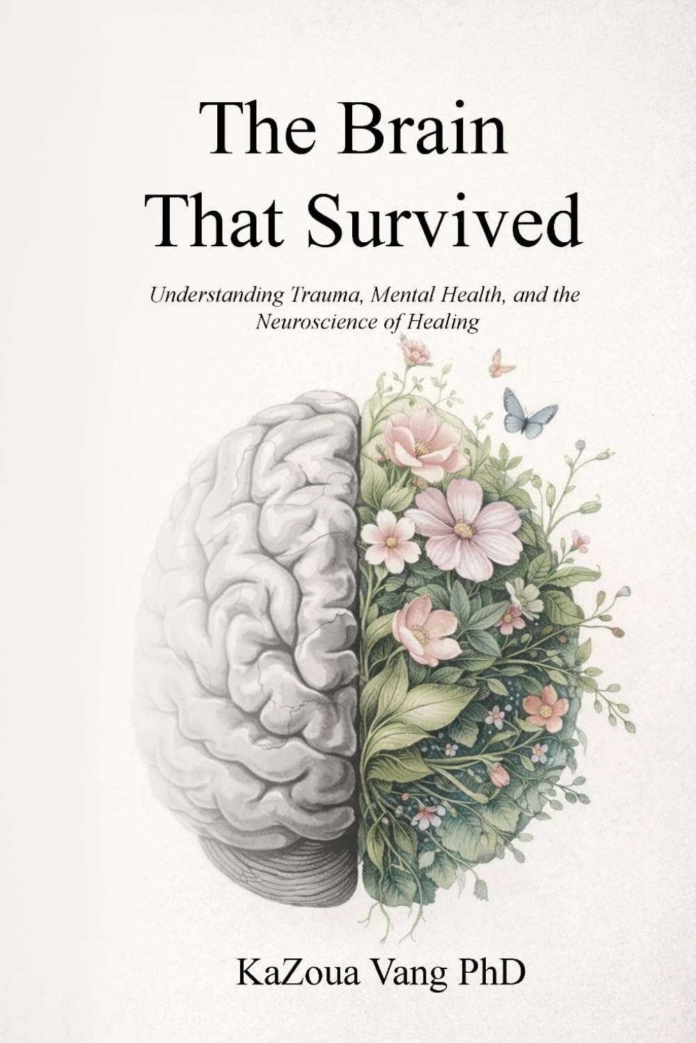 The Brain That Survived: Understanding Trauma, Mental Health, and the Neuroscience of Healing (The Healing Journey)