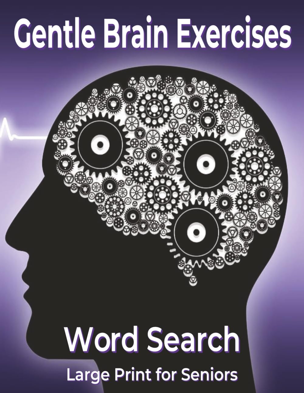 Gentle Brain Exercises Large Print Seniors: Word Search Cognitive Training Memory Focus Relaxation Activities Mental Stimulation Workbook
