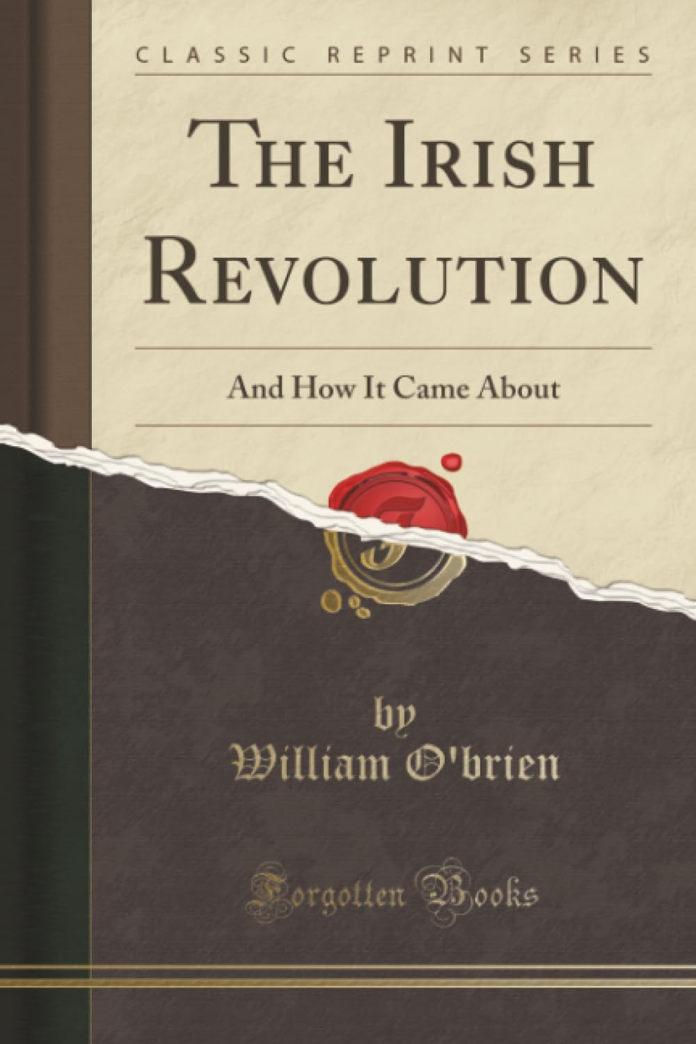 The Irish Revolution (Classic Reprint): And How It Came About: And How It Came about (Classic Reprint)