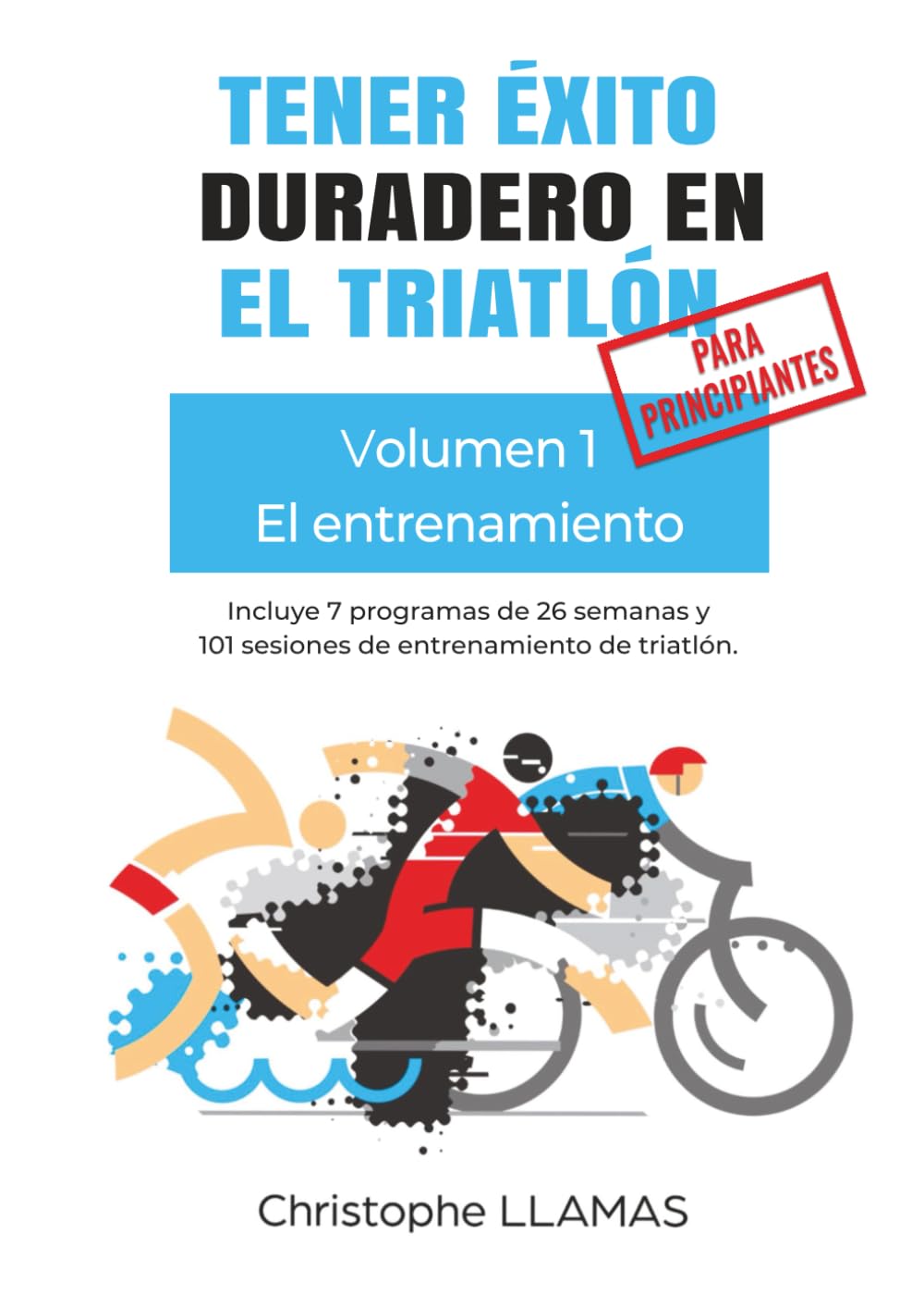 Tener éxito duradero en el triatlón - El entrenamiento, Volumen 1