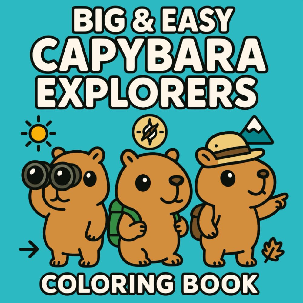 CAPYBARA EXPLORERS: Capybara Coloring Book, Fun Outdoor Adventures for Kids With Thick Lines & Easy Scenes (Big & Easy Capybara Series)