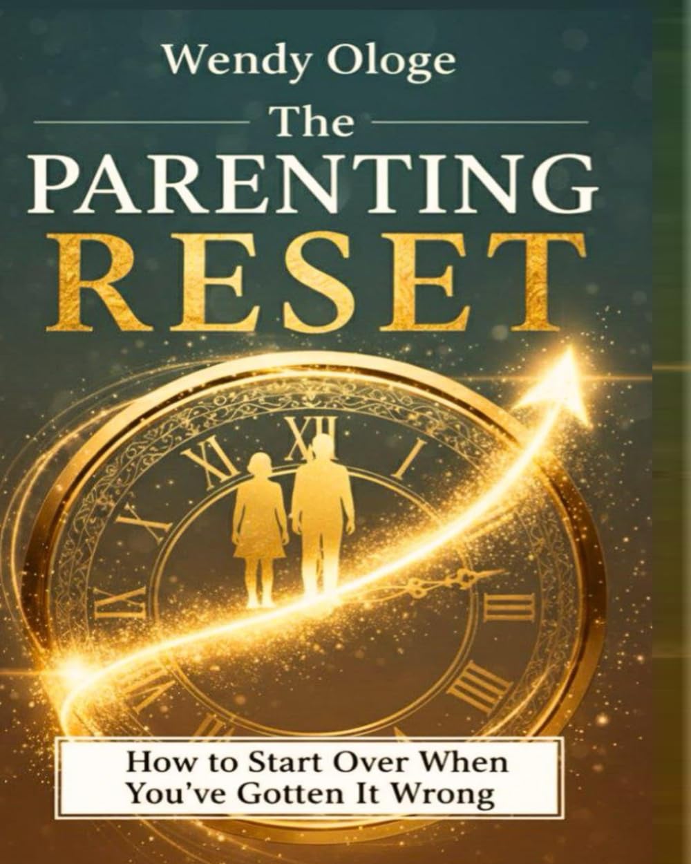 The Parenting Reset: How To Start Over When You’ve Gotten It Wrong