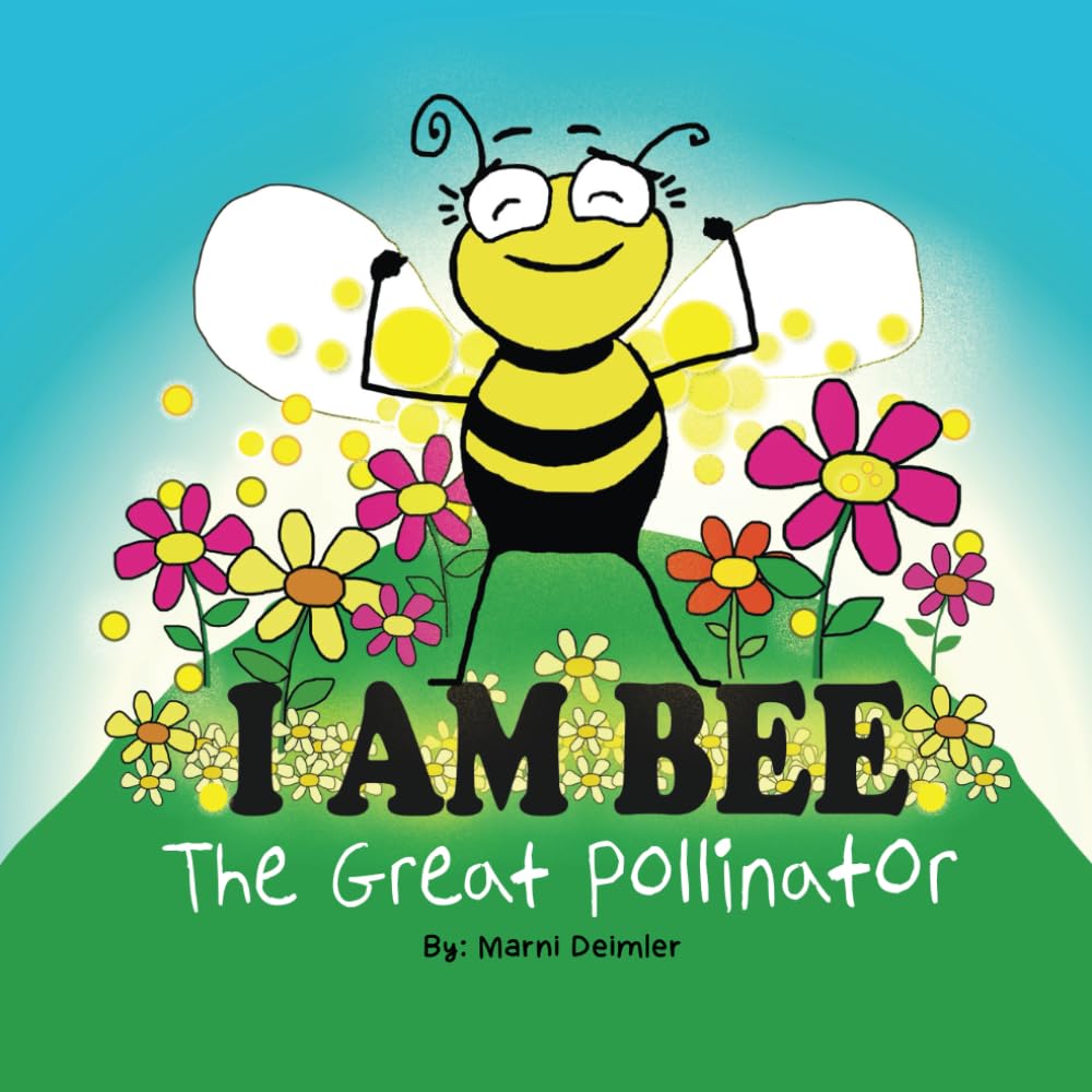 I Am Bee: The Great Pollinator (Bumble Bee Betty Books)