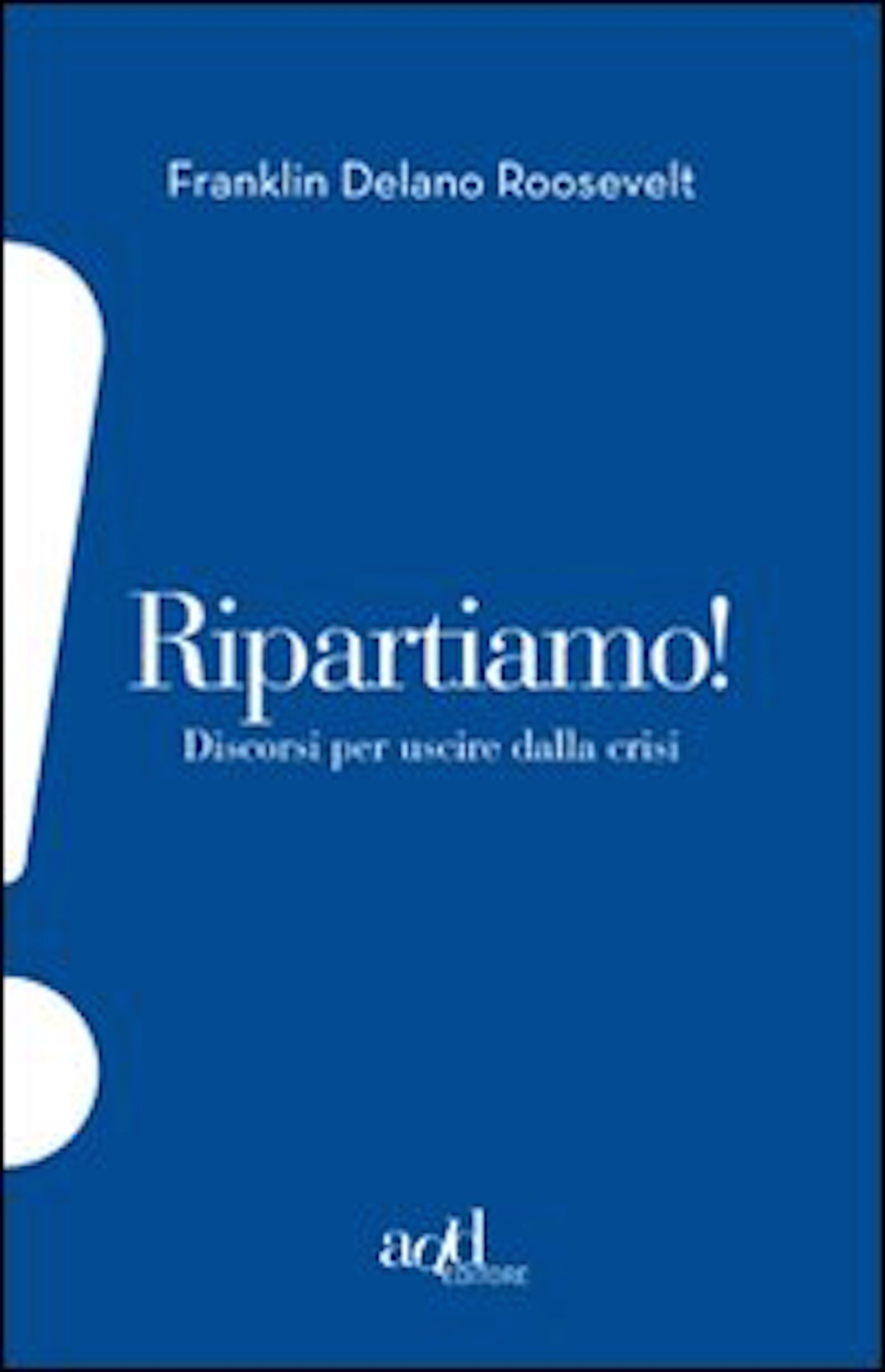 Ripartiamo! Discorsi per uscire dalla crisi (ADD!) (Italian Edition)