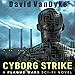 Cyborg Strike: Plague Wars Series, Book 7