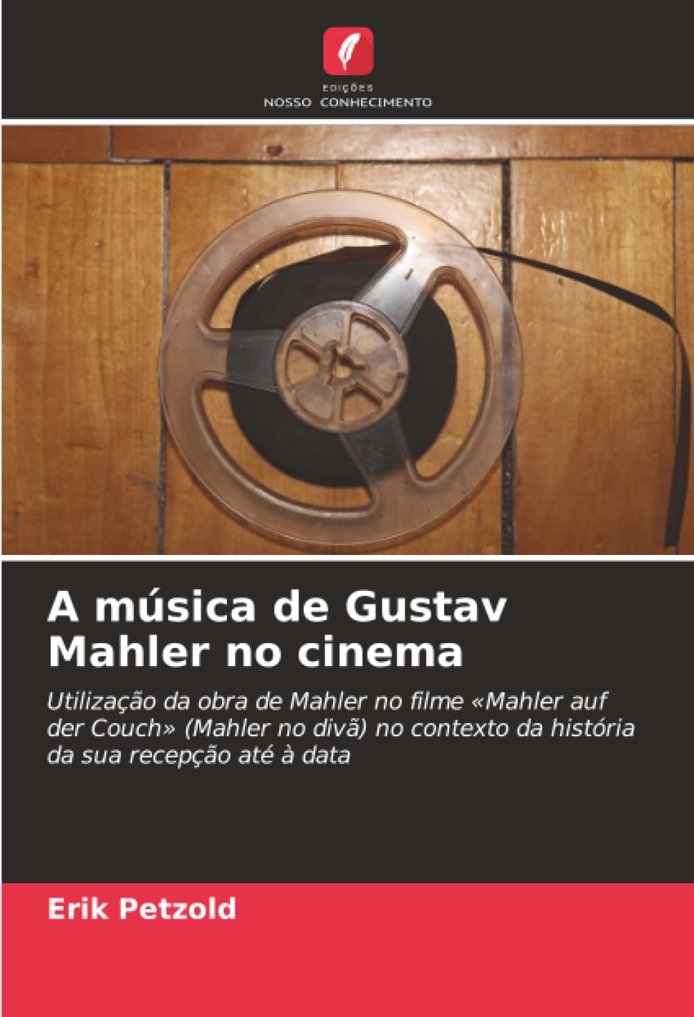 A música de Gustav Mahler no cinema: Utilização da obra de Mahler no filme «Mahler auf der Couch» (Mahler no divã) no contexto da história da sua recepção até à data