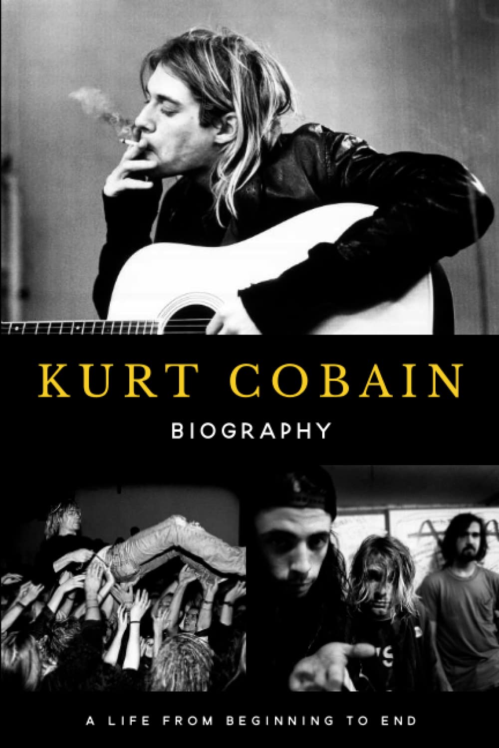 Kurt Cobain Biography: A Life from Beginning to End