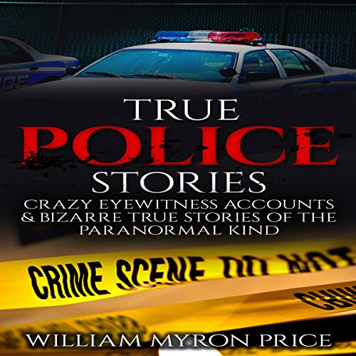 True Police Stories Inside The REAL Stories of the Scary