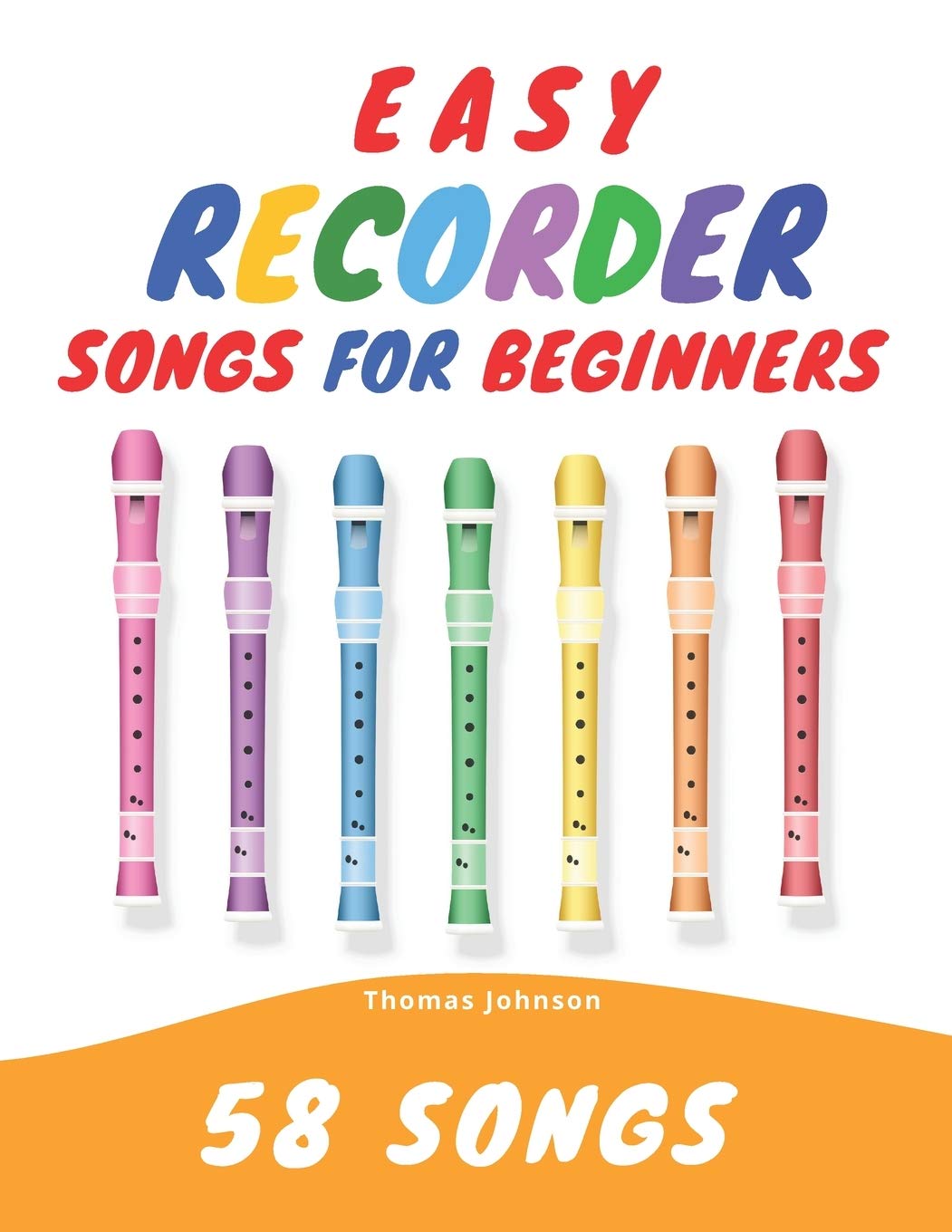 Independently Published Easy Recorder Songs For Beginners: 58 Fun & Easy To Play Songs