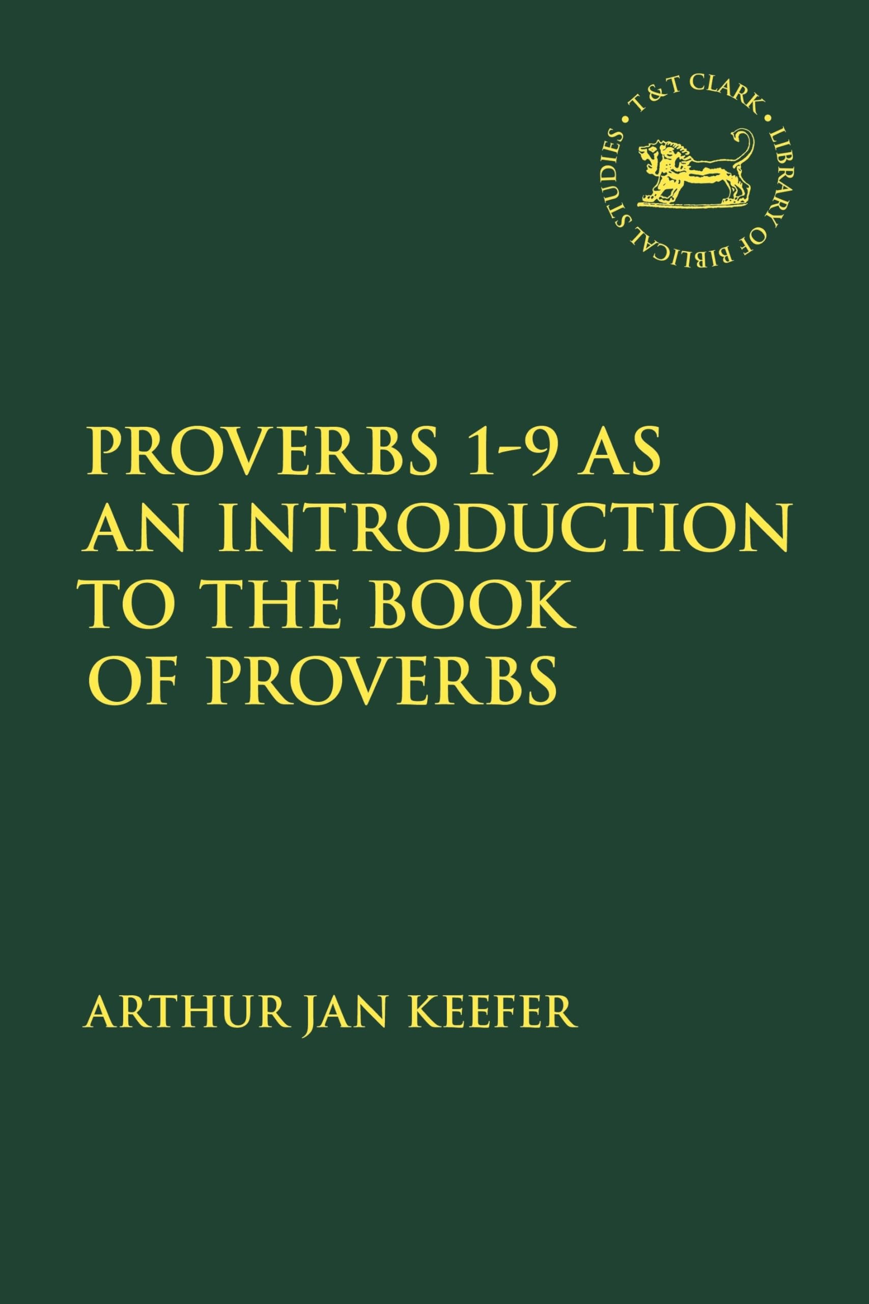 Proverbs 1-9 as an Introduction to the Book of Proverbs (The Library of Hebrew Bible/Old Testament Studies)