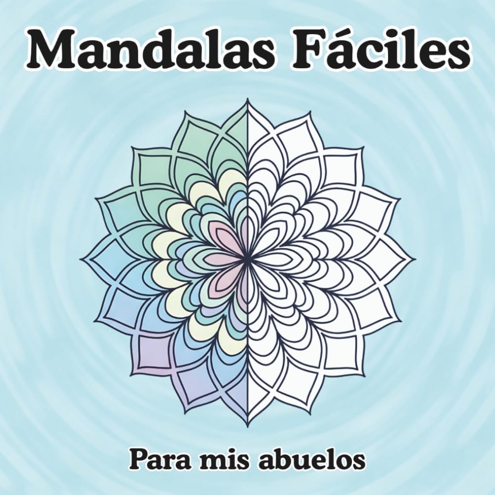 Mandalas Fáciles Para Mis Abuelos: Diseños Grandes, Líneas Gruesas y Coloreo Relajante para Personas Mayores — Libro Anti-Estrés para Adultos y Seniors