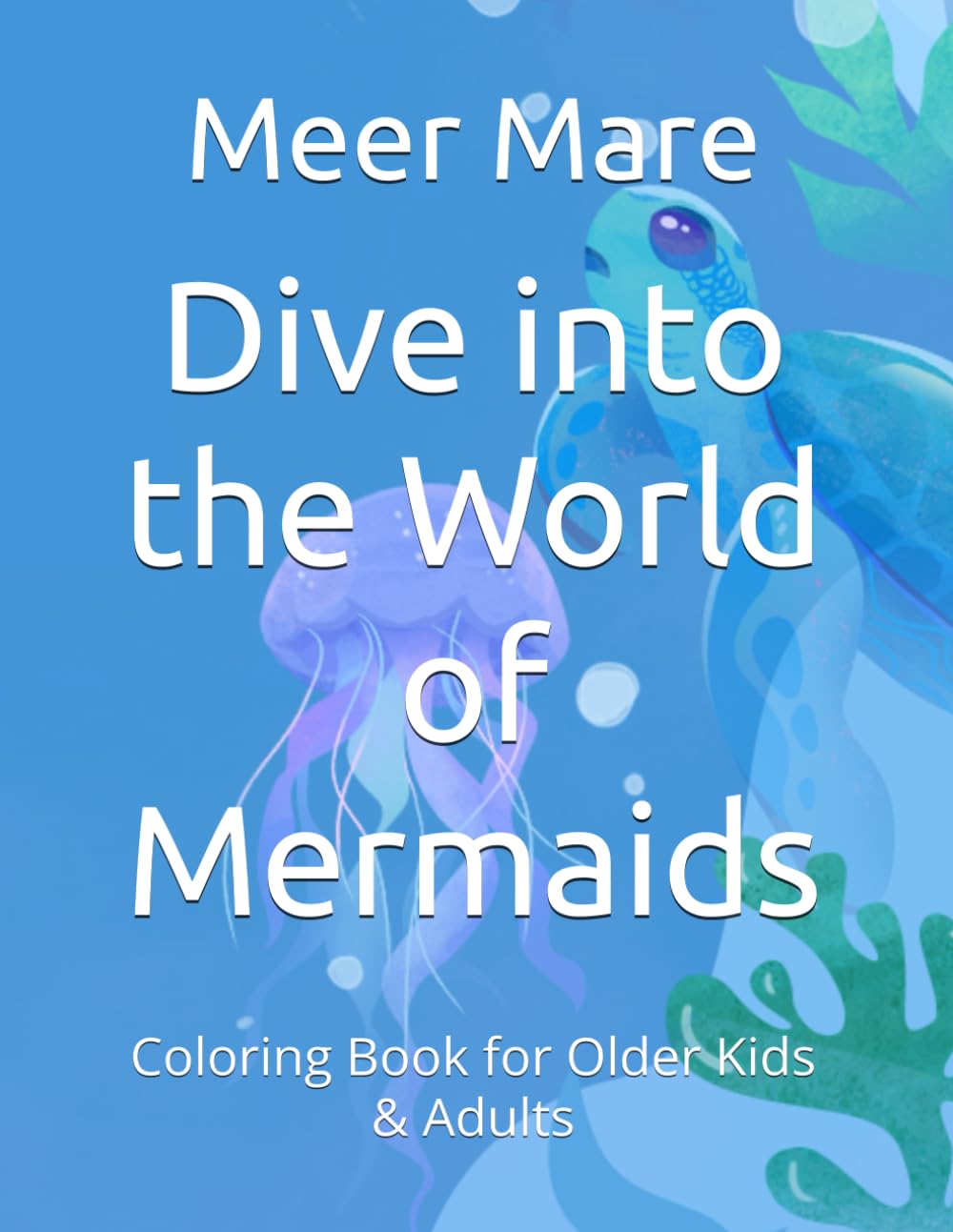 Dive into the World of Mermaids: Coloring Book for Older Kids & Adults