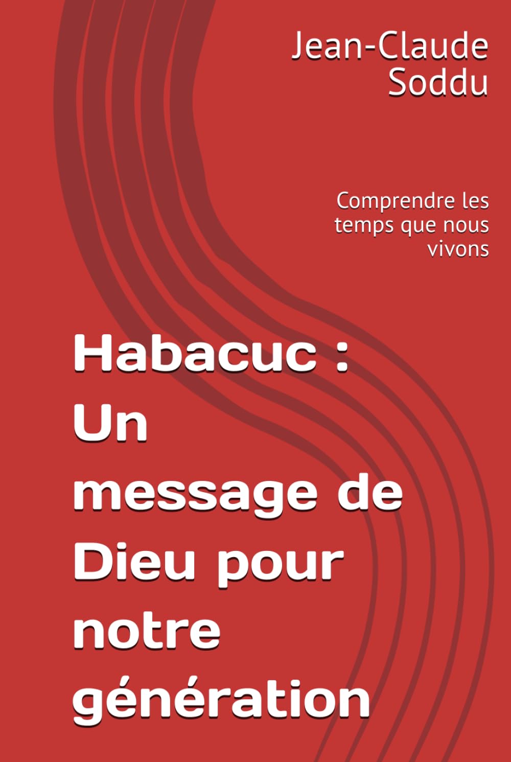 Habacuc : Un message de Dieu pour notre génération: Comprendre les temps que nous vivons
