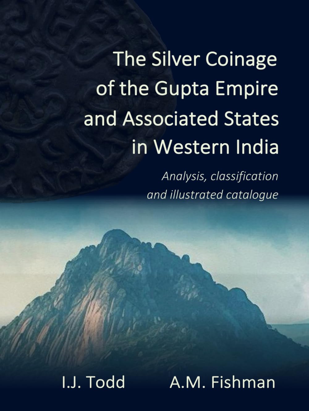 The Silver Coinage of the Gupta Empire and Associated States in Western India: Analysis, classification and illustrated catalogue (Hardcover Edition)