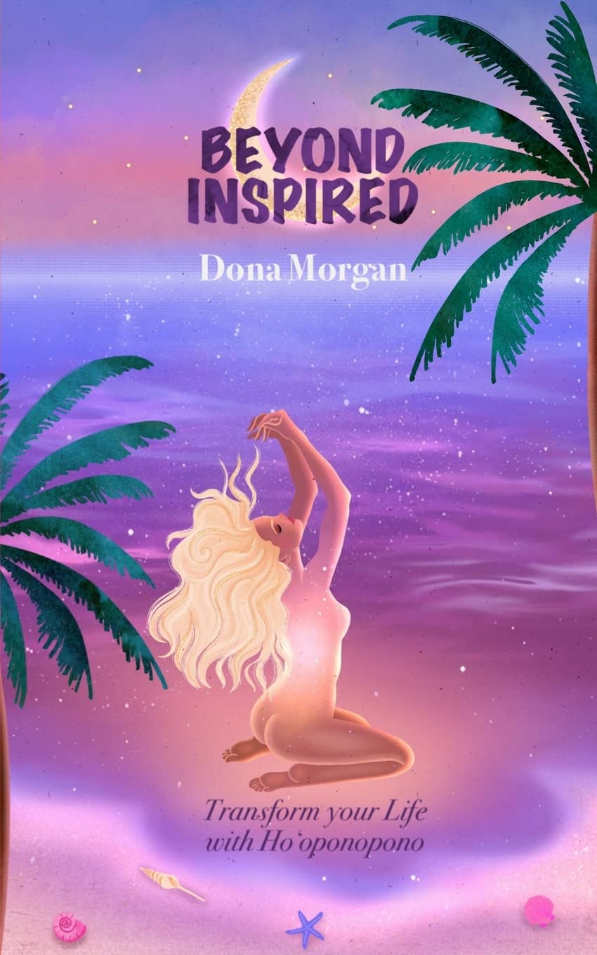 Beyond Inspired: Transform Your Life with Ho'oponopono