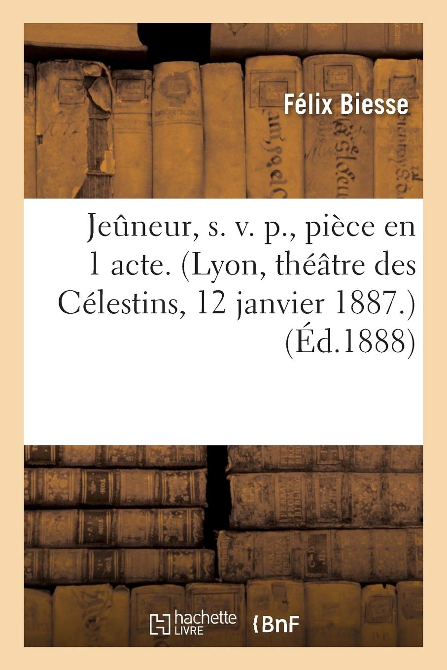 Jeûneur, S. V. P., Pièce En 1 Acte. Lyon, Théâtre Des Célestins, 12 Janvier 1887. (Litterature)