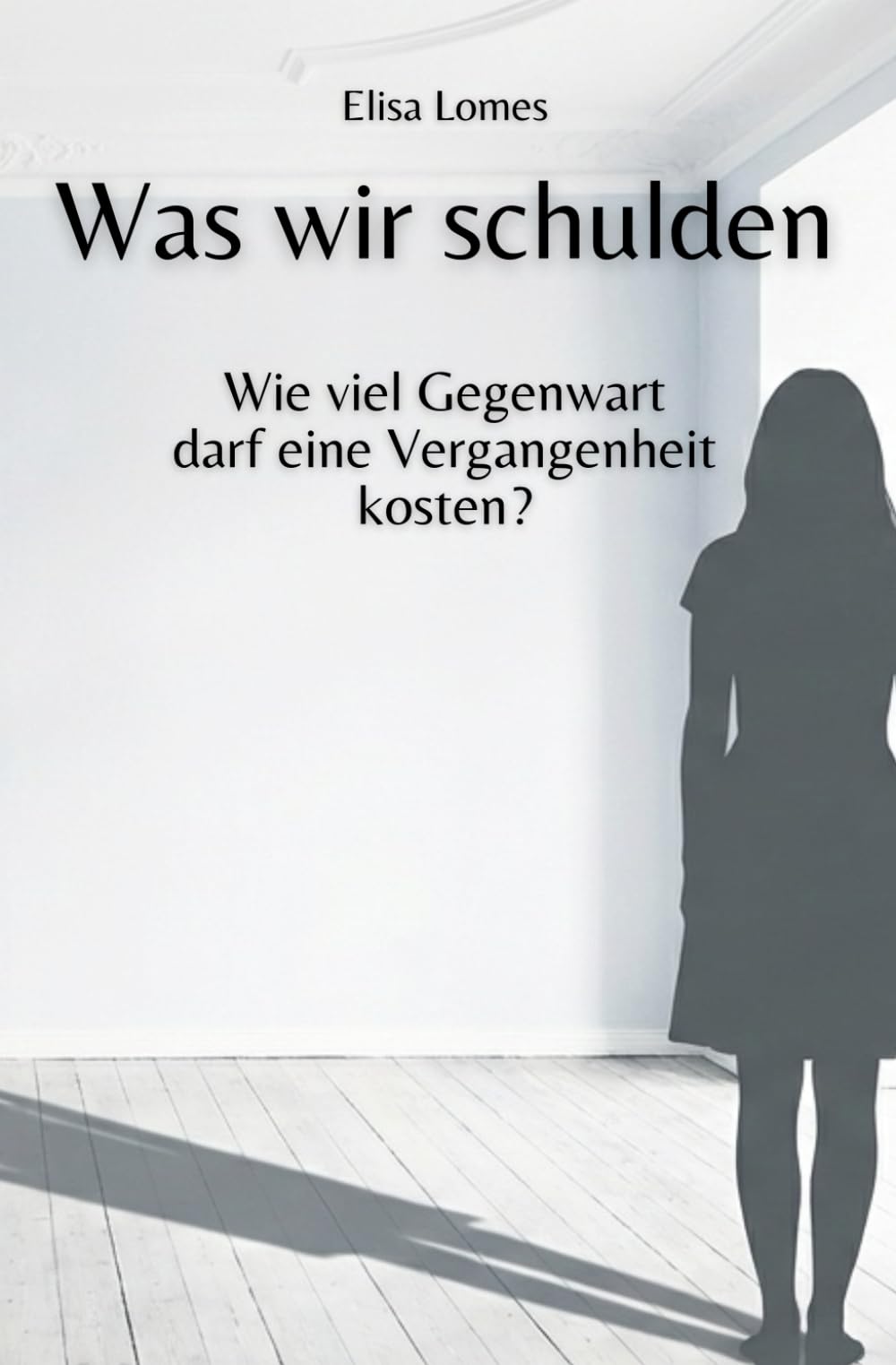 Was wir schulden: Wie viel Gegenwart darf eine Vergangenheit kosten? (Annas Weg zur Wahrheit)