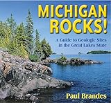 Michigan Rocks!: A Guide to Geologic Sites in the Great Lakes State (Geology Rocks!)