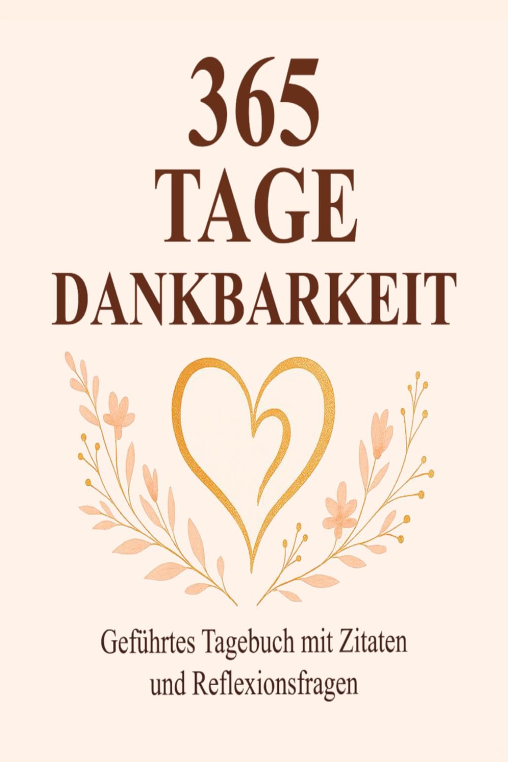 365 Tage Dankbarkeit: Ein geführtes Tagebuch mit inspirierenden Zitaten und täglichen Reflexionsfragen für mehr Achtsamkeit und Gelassenheit