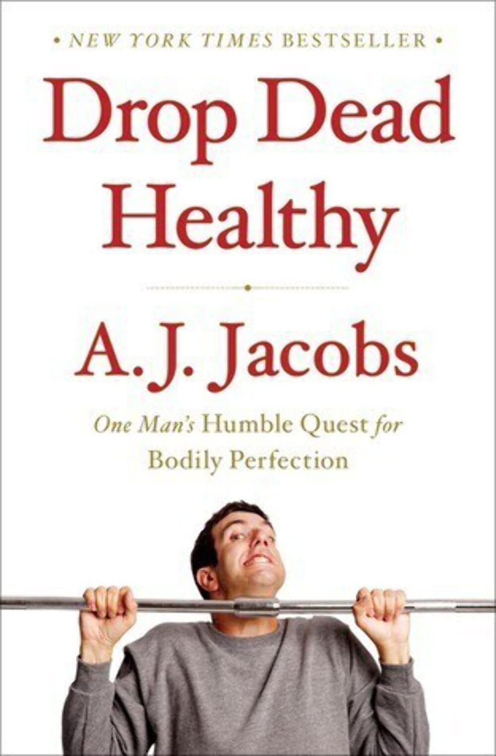 Drop Dead Healthy: One Man's Humble Quest for Bodily Perfection Jacobs, A. J.