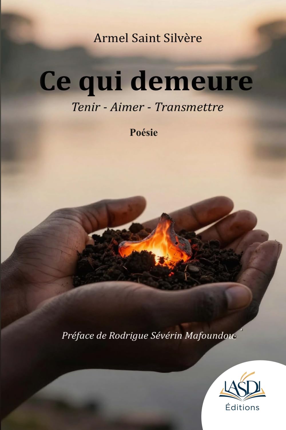 Ce qui demeure: Tenir-Aimer-Transmettre