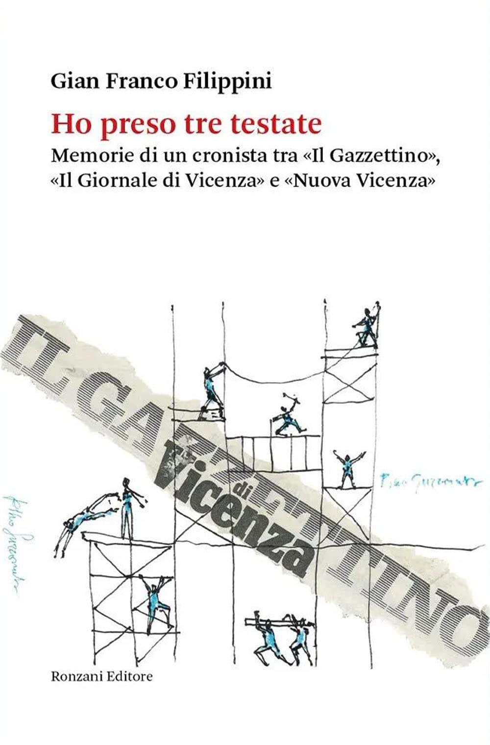 Ho Preso Tre Testate. Memorie Di Un Cronista Tra «Il Gazzettino», «Il Giornale Di Vicenza» E «Nuova Vicenza» - 4