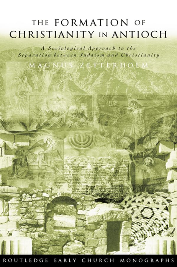 The Formation of Christianity in Antioch: A Social-Scientific Approach to the Separation between Judaism and Christianity
