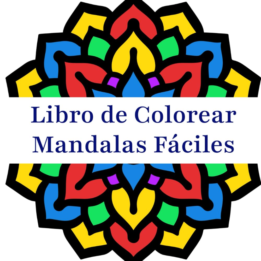 Libro de Colorear Mandalas Fáciles: Libro de Colorear con Diseños de Mandalas Fáciles y Sencillos para Niños y Adultos.