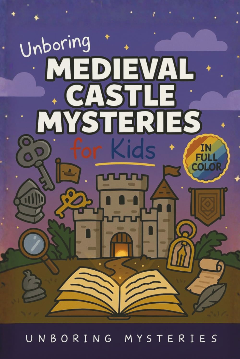 Unboring Medieval Castle Mysteries for Kids: Funny, Fascinating Guide to the Most Baffling Medieval Castle Mysteries, Forgotten Secrets, and Unsolved ... Activities for Classrooms and Homeschoolers)