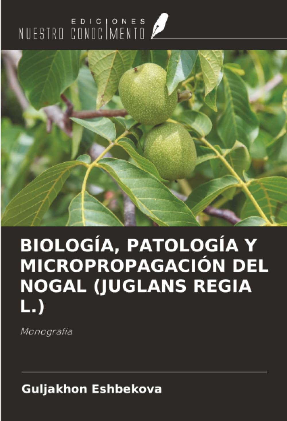 BIOLOGÍA, PATOLOGÍA Y MICROPROPAGACIÓN DEL NOGAL (JUGLANS REGIA L.): Monografía