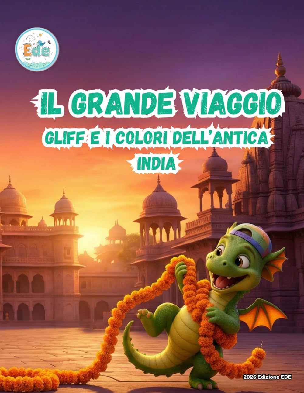 Il Grande Viaggio Gliff e i Colori dell' Antica India (IL GRANDE VIAGGIO: Avventure Illustrate per Piccoli Esploratori)